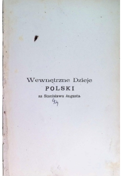Wewnętrzne dzieje Polski za Stanisława Augusta, Tom I, 1897 r.