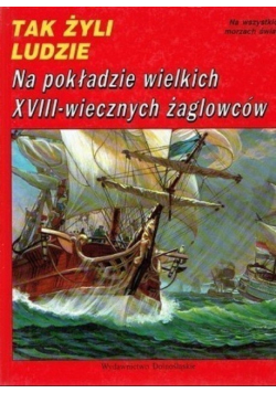 Tak Żyli Ludzie Na pokładzie wielkich XVIII wiecznych żaglowców
