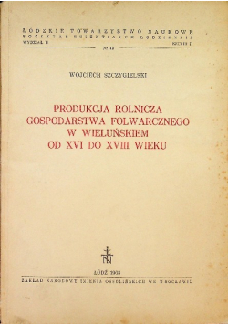 Produkcja rolnicza gospodarstwa folwarcznego w Wieluńskiem od XVI do XVIII wieku