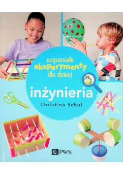 Wspaniałe eksperymenty dla dzieci Inżynieria