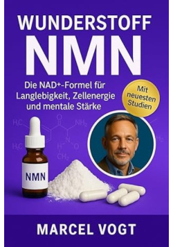 Wunderstoff NMN Die NAD-Formel fr Langlebigkeit, Zellenergie und mentale Starke