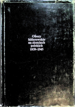 Obozy hitlerowskie na ziemiach polskich 1939 1945 z mapami
