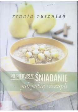 Po pierwsze śniadanie Jak jedzą szczupli