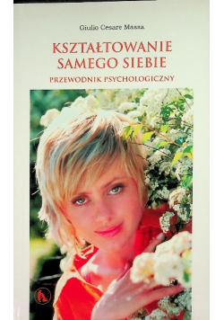 Kształtowanie samego siebie - przewodnik psychologiczny