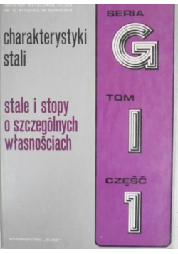 Charakterystyki stali Stale i stopy o szczególnych własnościach Tom I Część I