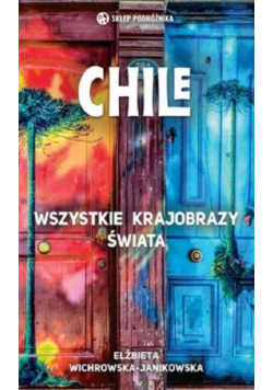 Chile. Wszystkie krajobrazy świata