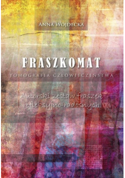 Fraszkomat tomografia człowieczeństwa : autorski zestaw fraszek refleksyjno-radosnych
