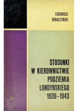 Stosunki w kierownictwie podziemia Londyńskiego 1939 - 1943