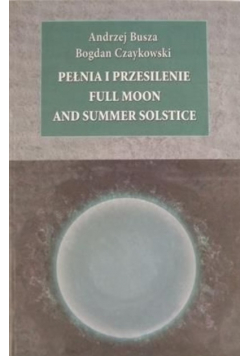 Busza A., Czaykowski B. - Pełnia i przesilenie. Full Moon and Summer Solstice