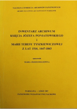 Inwentarz archiwum księcia Józefa Poniatowskiego i Marii Teresy Tyszkiewiczowej z lat 1516 1647-1843