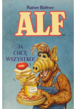Alf. Ja chcę wszystko !