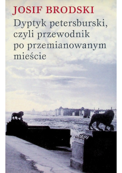 Dyptyk petersburski, czyli przewodnik po przemianowanym mieście