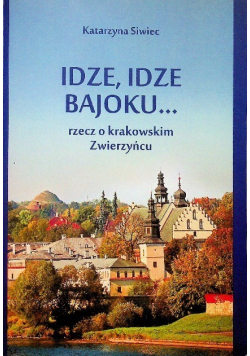 Idze, idze bajoku... Rzecz o krakowskim Zwierzyńcu