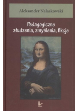 Pedagogiczne złudzenia zmyślenia fikcje
