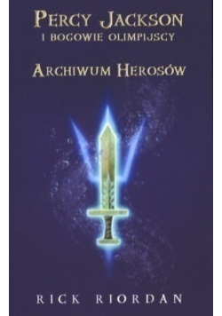 Percy Jackson i bogowie - T6 Archiwum Herosów