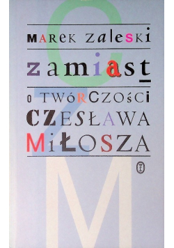 Zamiast o twórczości Czesława Miłosza