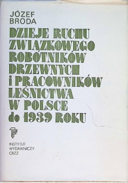 Dzieje Ruchu Związkowego Robotników Drzewnych i pracowników leśnictwa w Polsce do 1939 roku