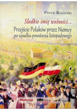 Słodkie imię wolności Przejście Polaków przez Niemcy po upadku powstania listopadowego