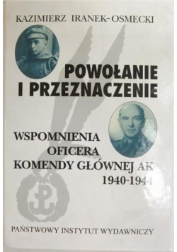 Powołanie i przeznaczenie. Wspomnienia oficera Komendy Głównej AK 1940-1944