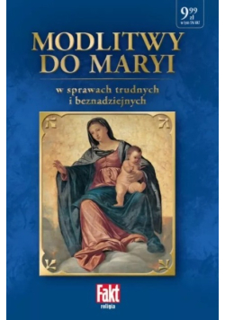 Modlitwy do Maryi w sprawach trudnych i beznadziejnych
