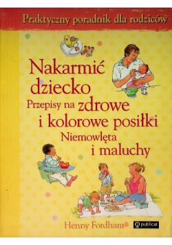 Nakarmić dziecko przepisy na zdrowe i kolorowe posiłki niemowlęta i maluchy