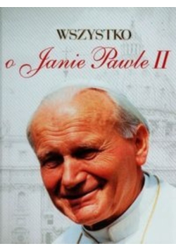 Wszystko o Janie Pawle II