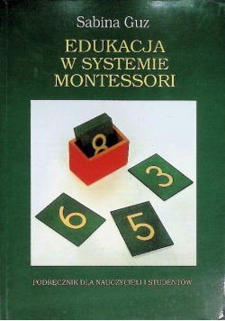 Edukacja w systemie Montessori Tom I