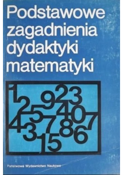 Podstawowe zagadnienia dydaktyki matematyki