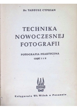 Technika nowoczesnej fotografii. Fotografia praktyczna Część I i II. 1948 r.