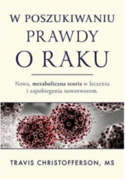 Rak Nowe metaboliczne podejście do leczenia i profilaktyki nowotworów