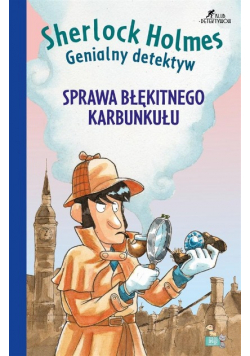 Sprawa niebieskiego karbunkułu. Sherlock Holmes. Genialny detektyw