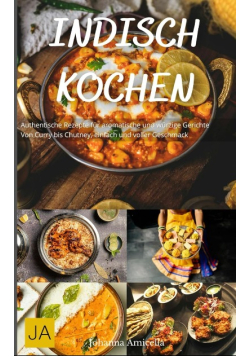 Indisch Kochen: Authentische Rezepte fur aromatische