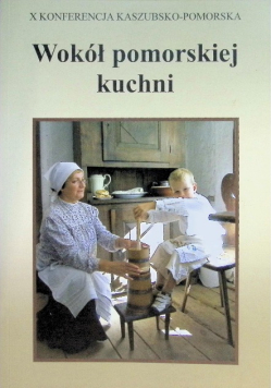 Wokół pomorskiej kuchni. X konferencja kaszubko-pomorska