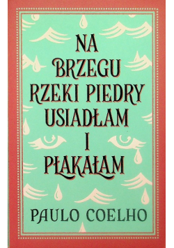 Na brzegu rzeki Piedry usiadłam i płakałam