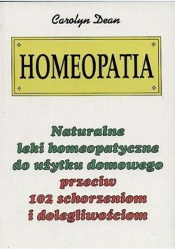 Homeopatia Naturalne leki homeopatyczne do użytku domowego przeciw 102 schorzeniom i dolegliwościom
