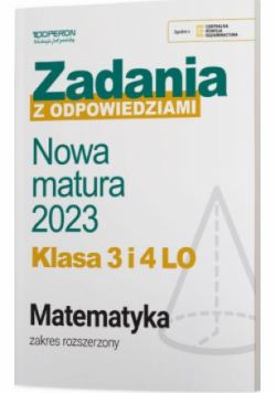 Nowa matura 2023 Matematyka Zadania z odpowiedziami Klasa 3 i 4  Zakres rozszerzony