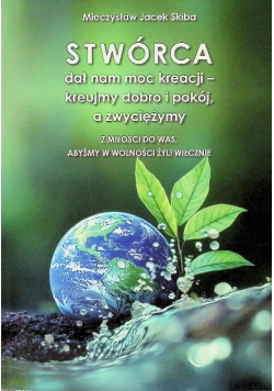 Stwórca dał nam moc kreacji kreujmy dobro i pokój a zwyciężymy