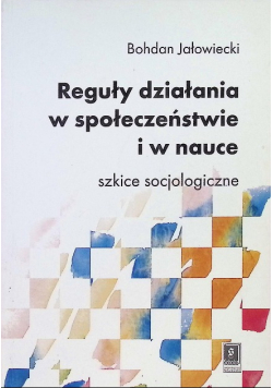 Reguły działania w społeczeństwie i w nauce. Szkice soclologiczne