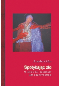 Spotykając zło O istocie zła i sposobach jego przezwyciężenia
