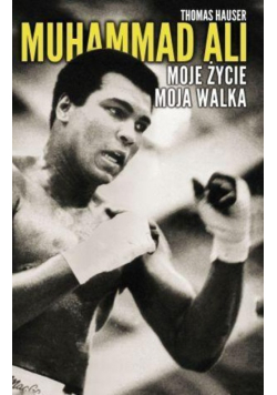 Muhammad Ali Moje życie moja walka