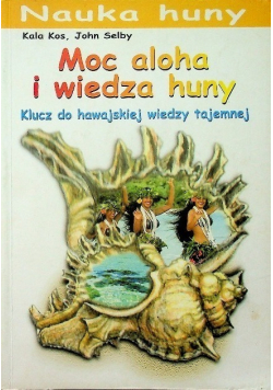 Moc aloha i wiedza huny Klucz do hawajskiej wiedzy tajemnej