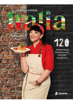 Italia. Amore mio. 120 przepisów prawdziwej kuchni