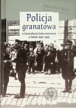 Policja granatowa w Generalnym Gubernatorstwie w latach 1939-1945