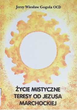 Życie mistyczne Teresy od Jezusa Marchockiej