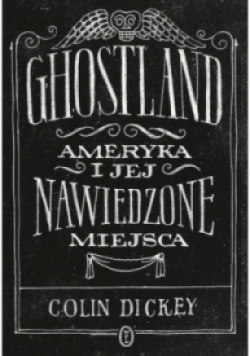 Ghostland Ameryka i jej nawiedzone miejsca
