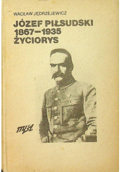 Józef Piłsudski 1867 - 1935 Życiorys