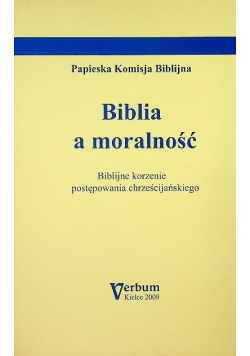 Biblia a moralność Biblijne korzenie postępowania chrześcijańskiego