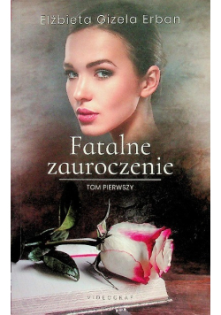 Fatalne zauroczenie Tom 1