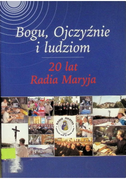 Bogu Ojczyźnie i ludziom 20 lat Radia Maryja