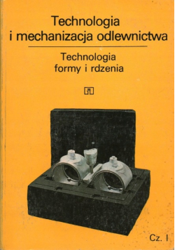 Technologia I Mechanizacja Odlewnictwa - Formy I Rdzenia Część 1